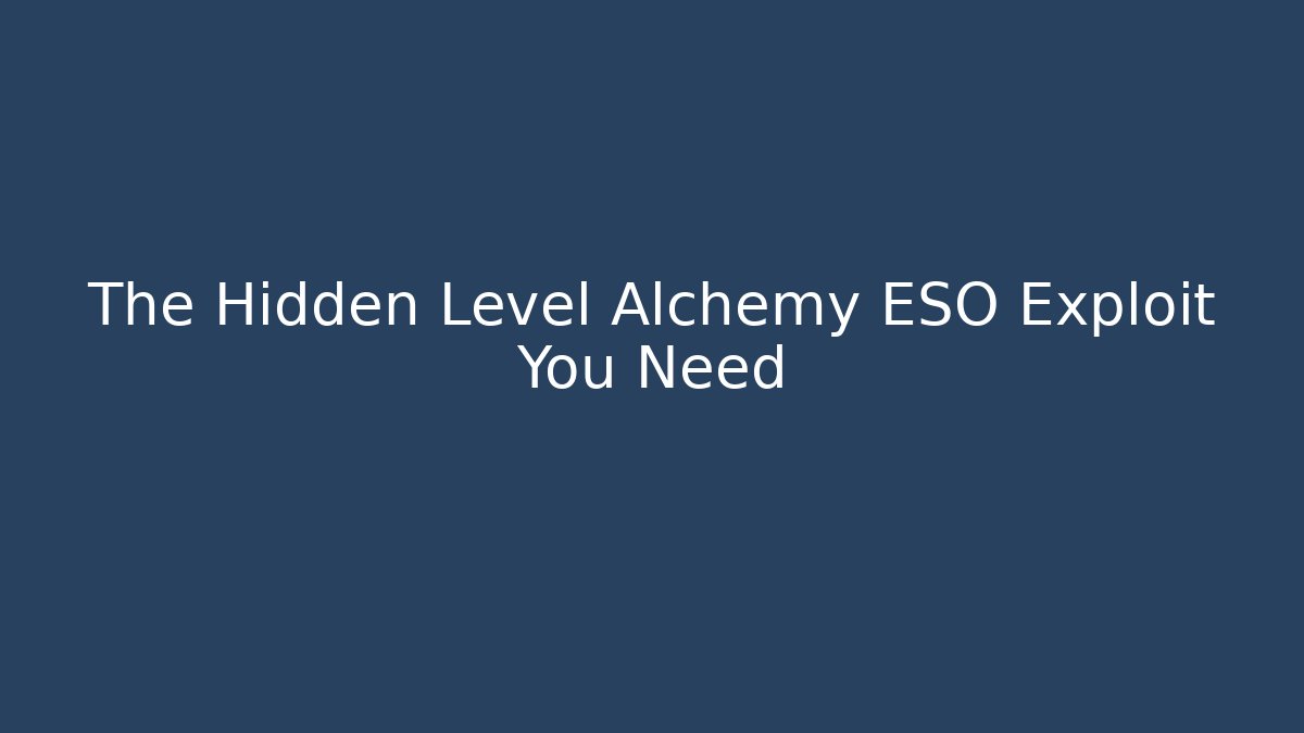 The Hidden Level Alchemy ESO Exploit You Need