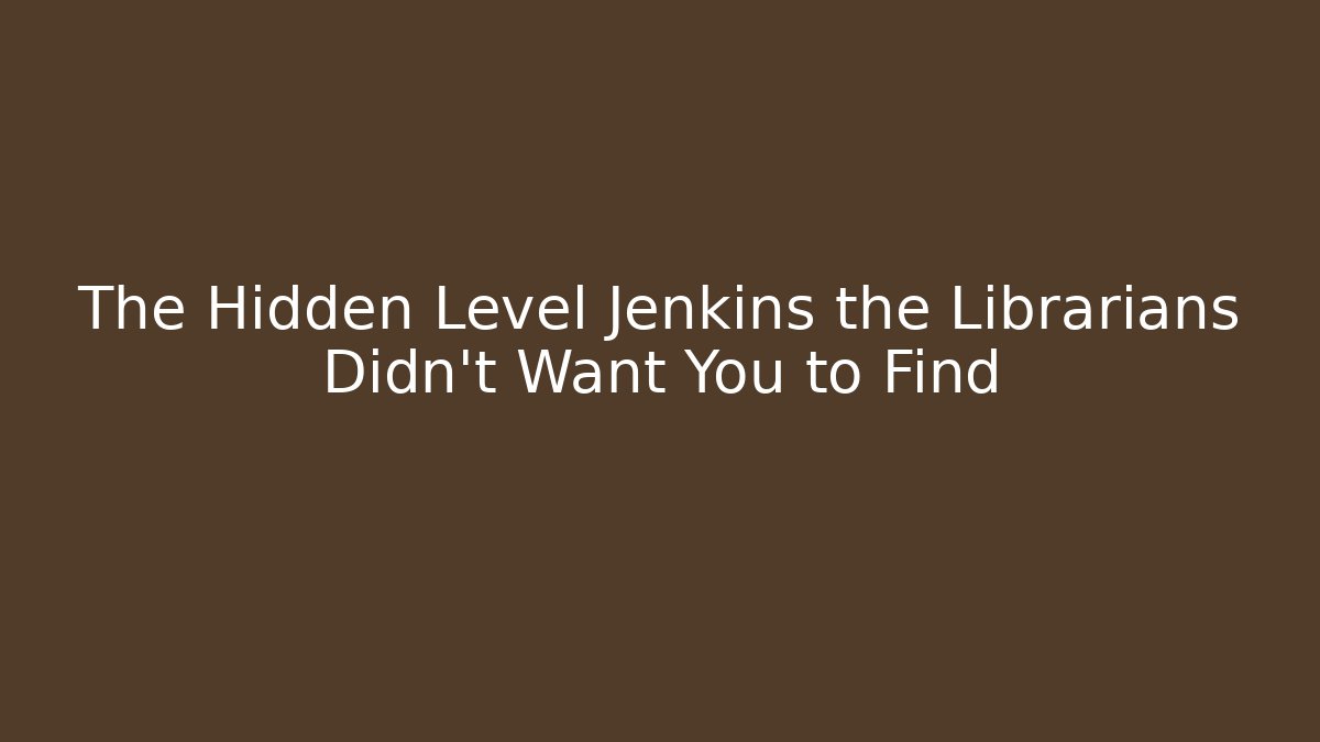 The Hidden Level Jenkins the Librarians Didn't Want You to Find