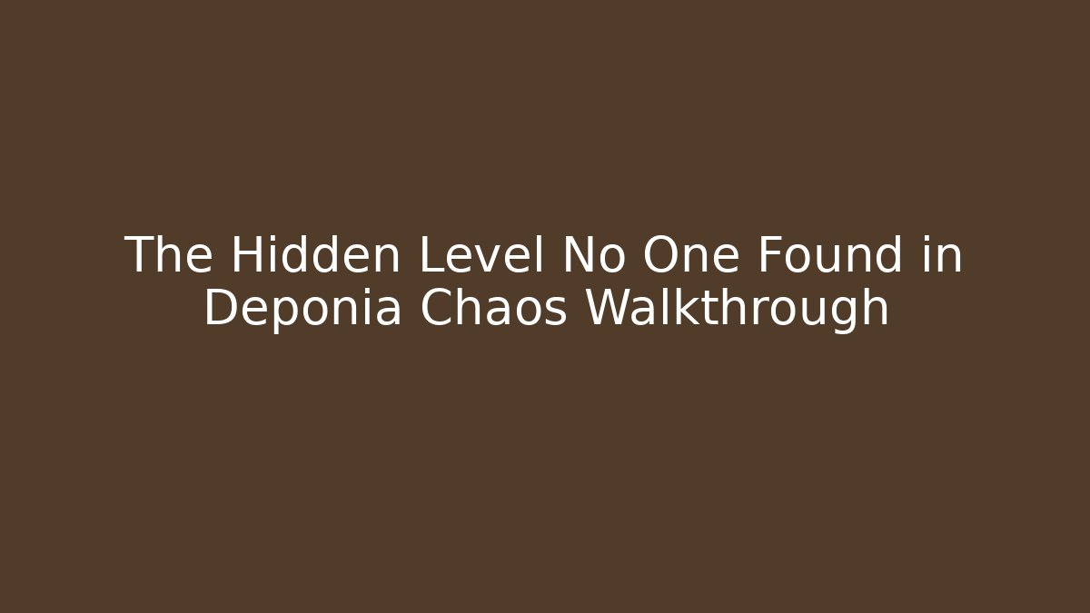The Hidden Level No One Found in Deponia Chaos Walkthrough