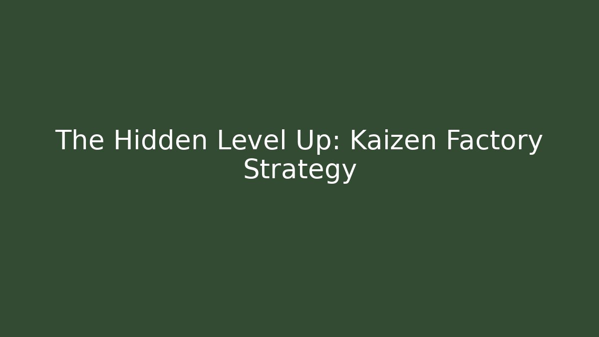 The Hidden Level Up: Kaizen Factory Strategy - Felix Cat Insurance