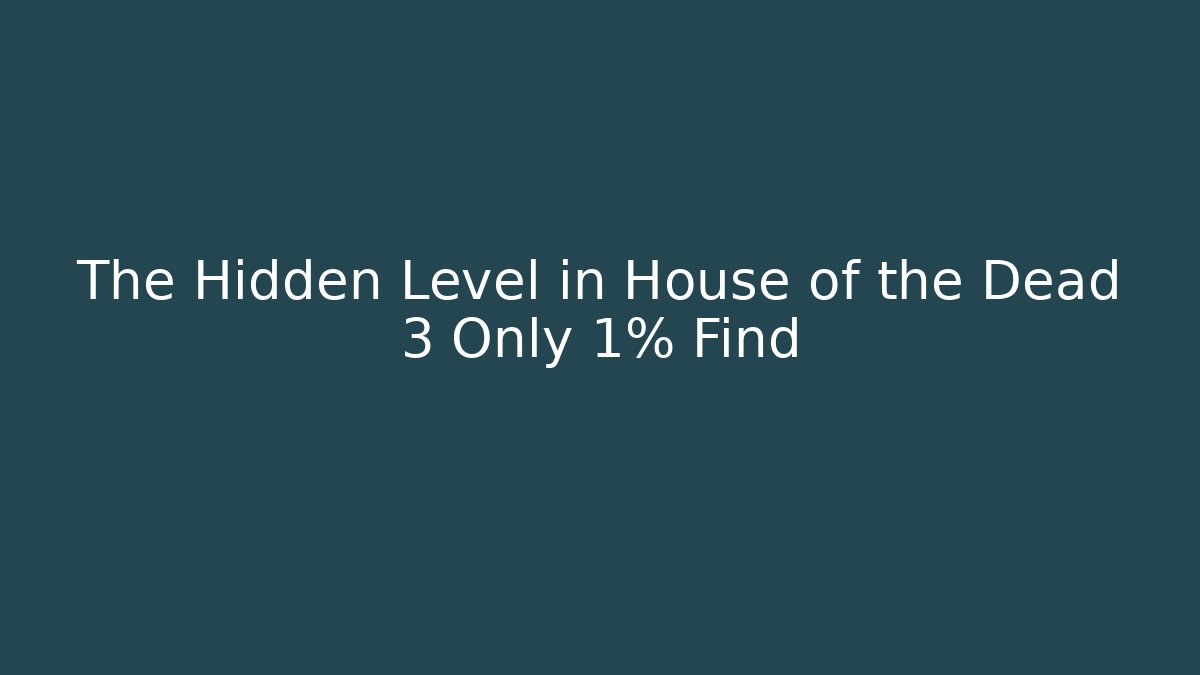 The Hidden Level in House of the Dead 3 Only 1% Find
