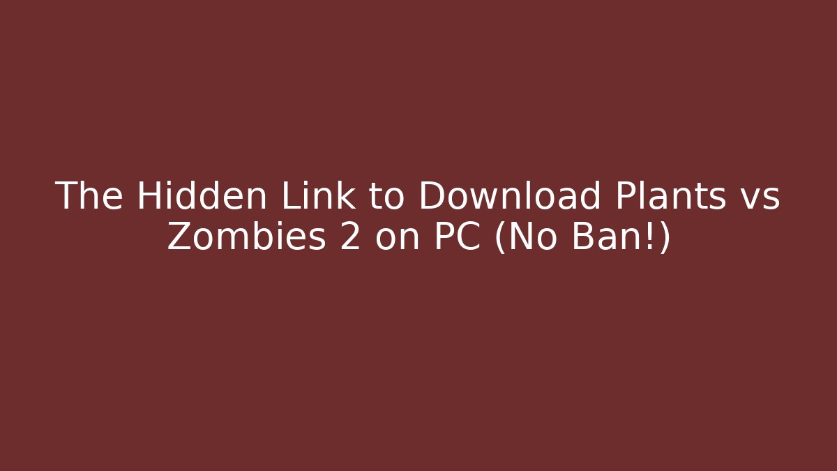 The Hidden Link to Download Plants vs Zombies 2 on PC (No Ban!)