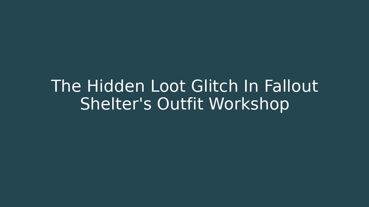 The Hidden Loot Glitch In Fallout Shelter's Outfit Workshop