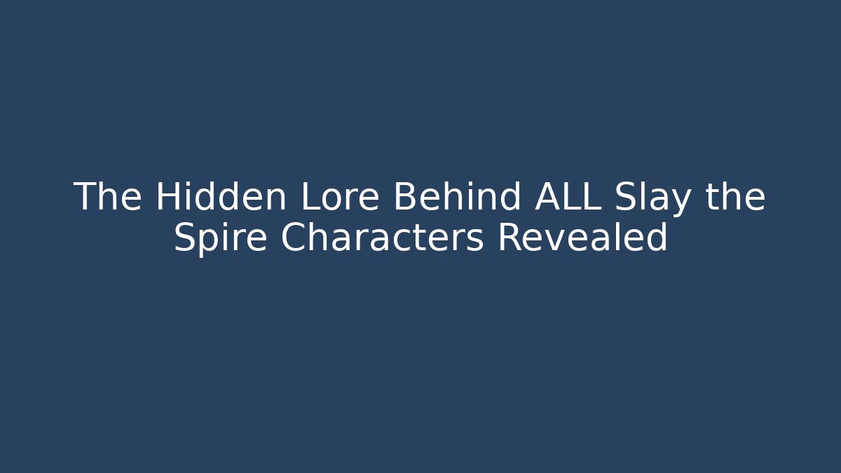 The Hidden Lore Behind ALL Slay the Spire Characters Revealed