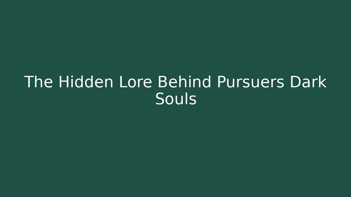 The Hidden Lore Behind Pursuers Dark Souls