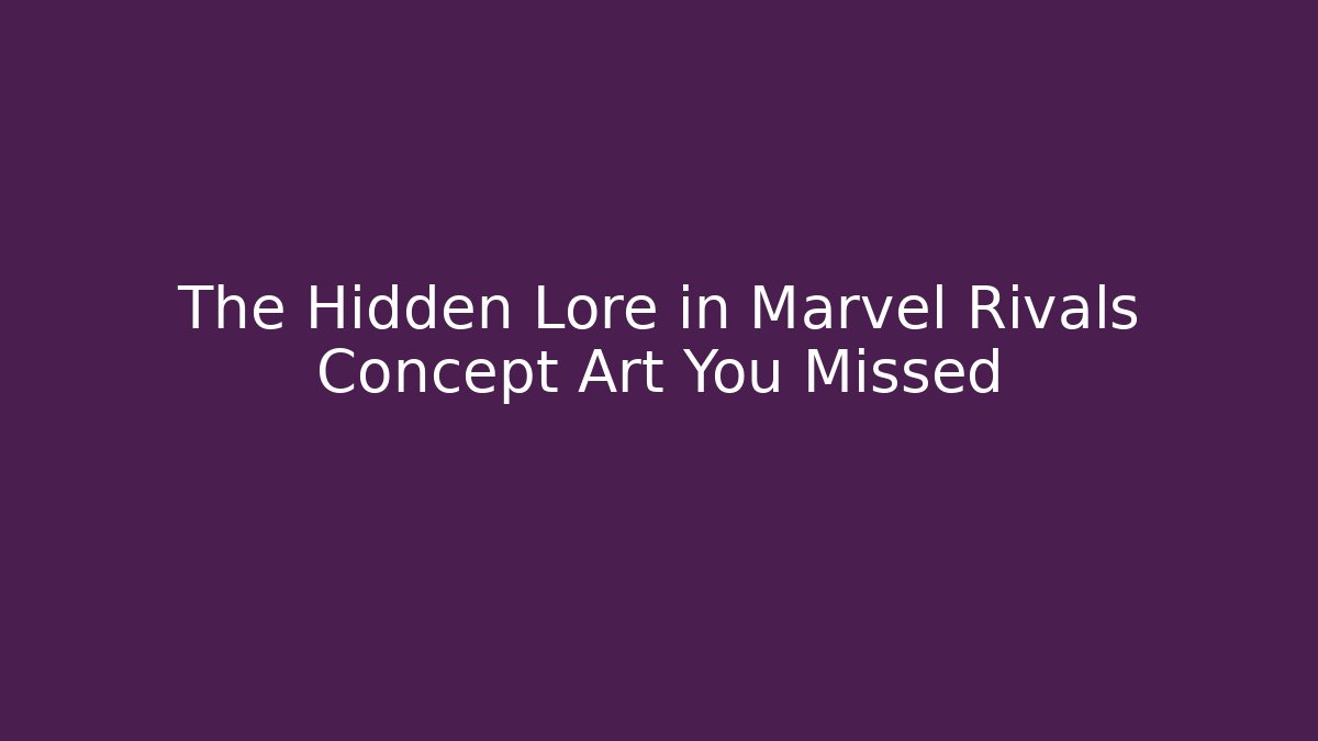 The Hidden Lore in Marvel Rivals Concept Art You Missed