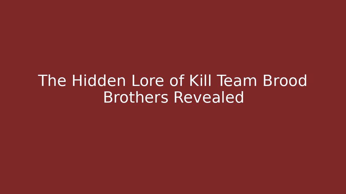 The Hidden Lore of Kill Team Brood Brothers Revealed