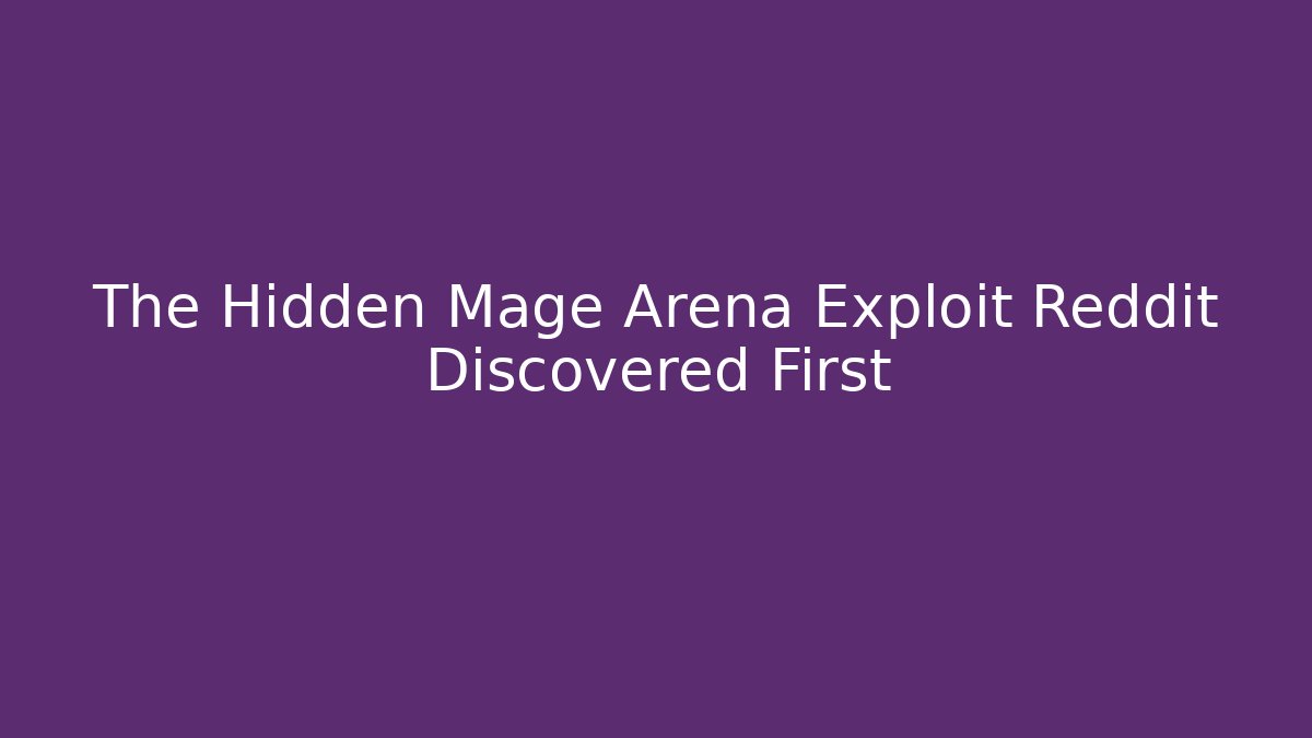 The Hidden Mage Arena Exploit Reddit Discovered First