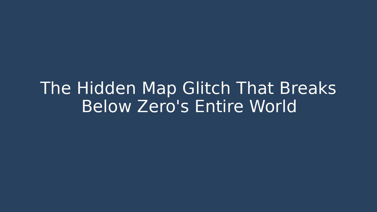 The Hidden Map Glitch That Breaks Below Zero's Entire World