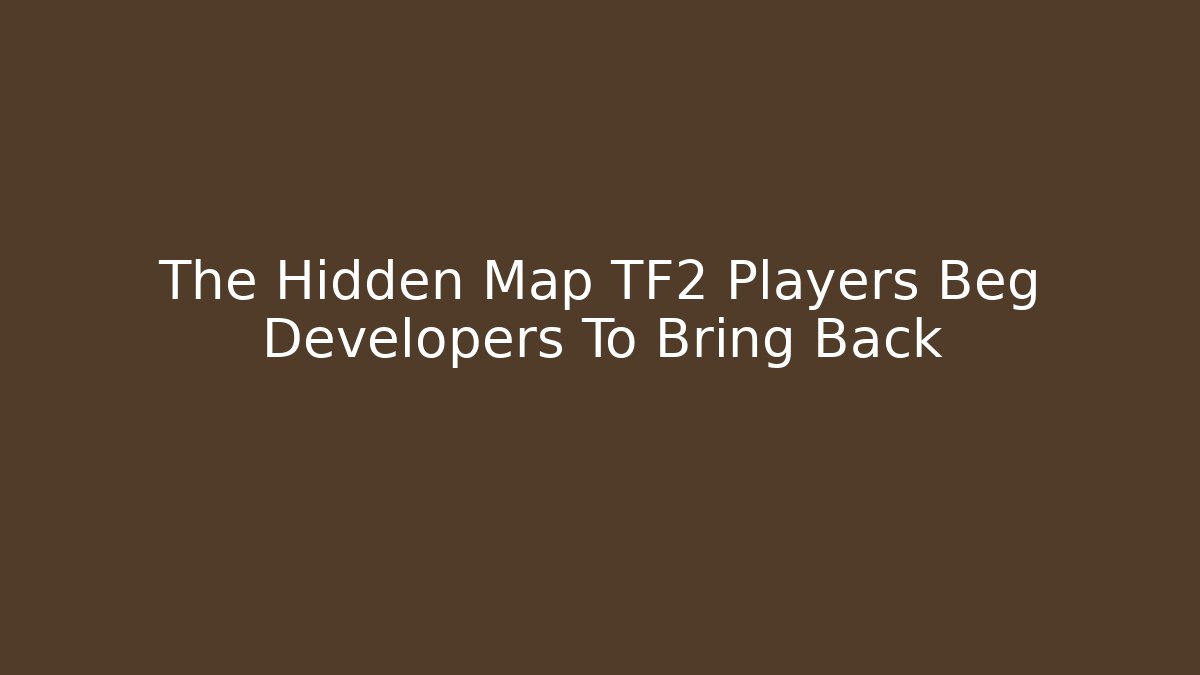 The Hidden Map TF2 Players Beg Developers To Bring Back