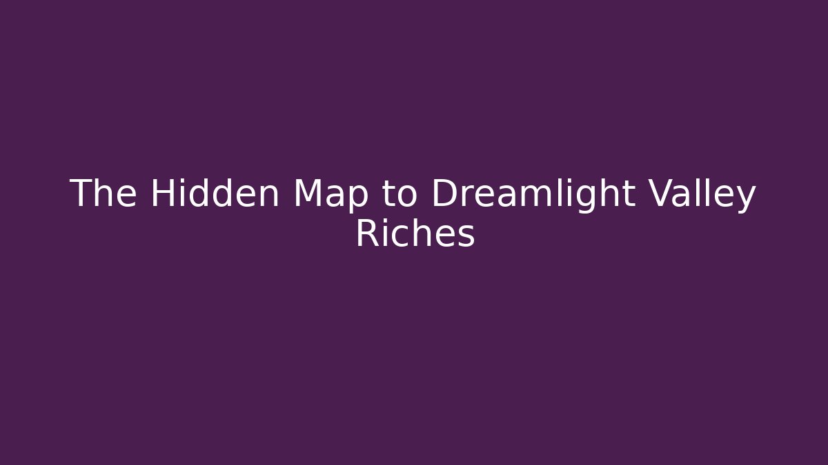 The Hidden Map to Dreamlight Valley Riches