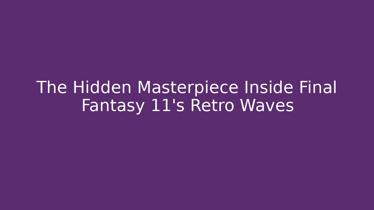The Hidden Masterpiece Inside Final Fantasy 11's Retro Waves - Felix Cat Insurance