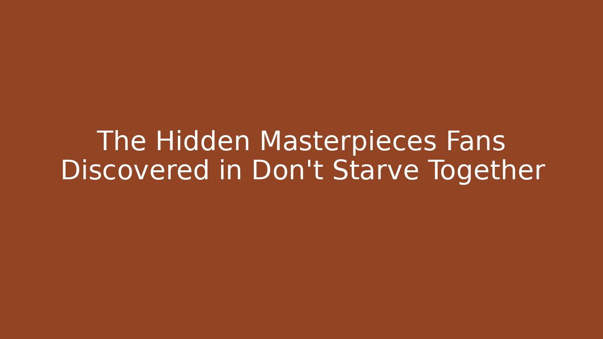 The Hidden Masterpieces Fans Discovered in Don't Starve Together