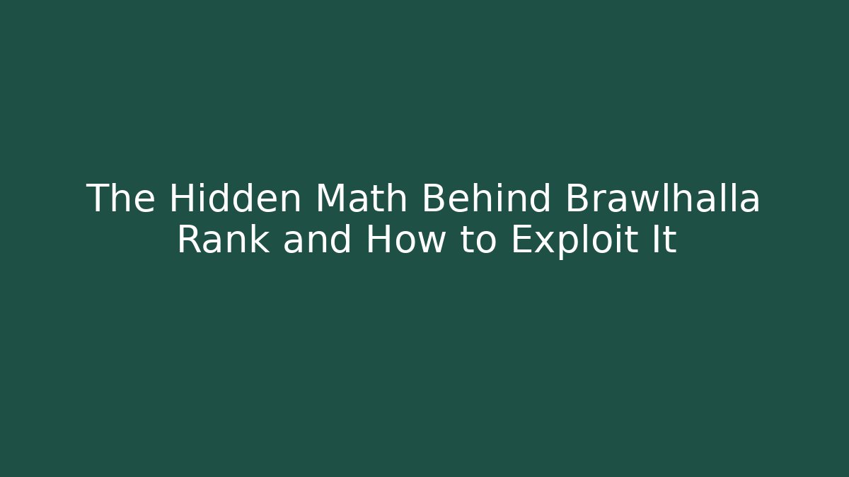 The Hidden Math Behind Brawlhalla Rank and How to Exploit It