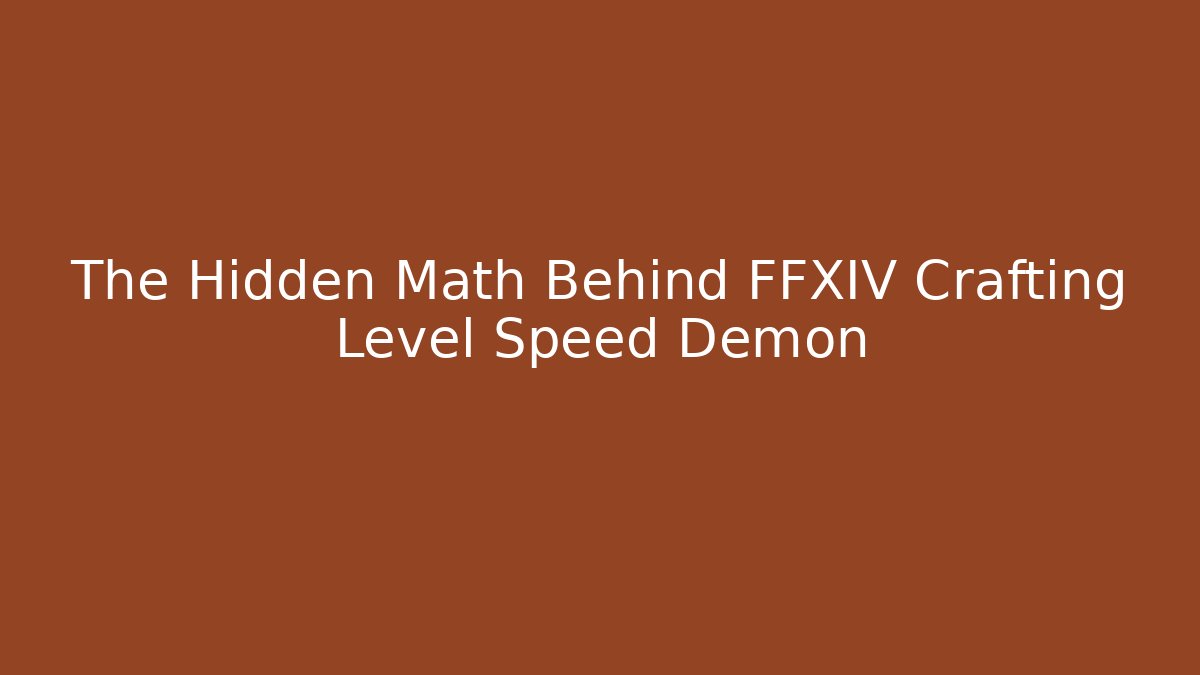 The Hidden Math Behind FFXIV Crafting Level Speed Demon