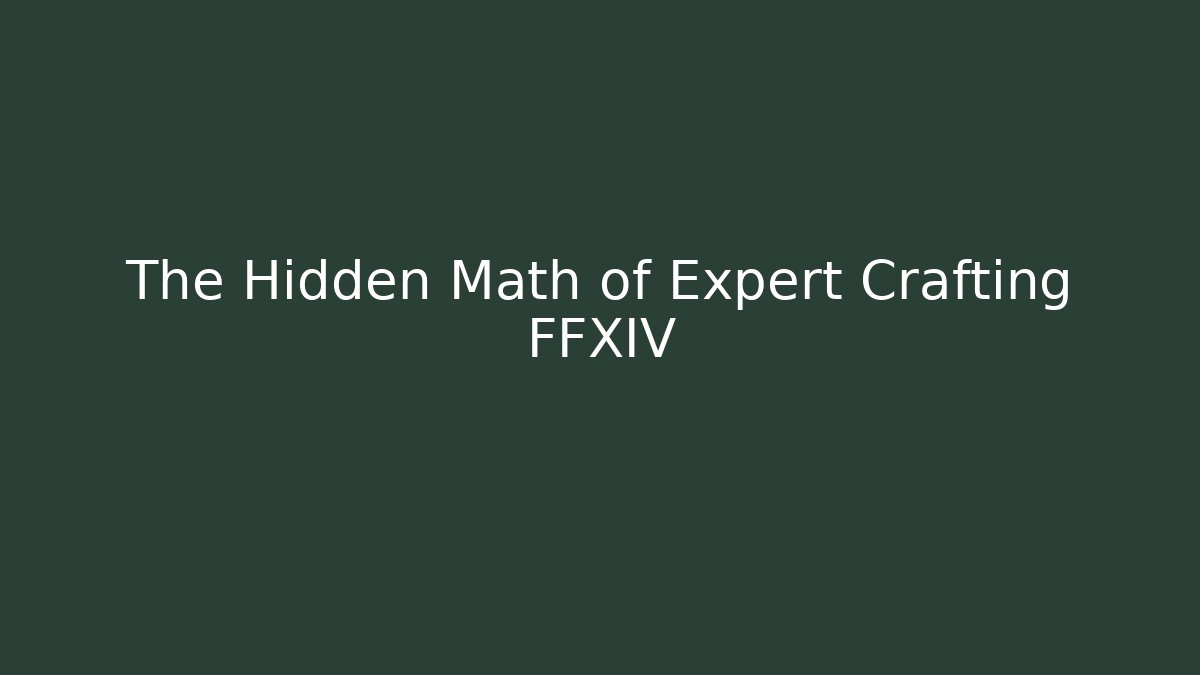 The Hidden Math of Expert Crafting FFXIV