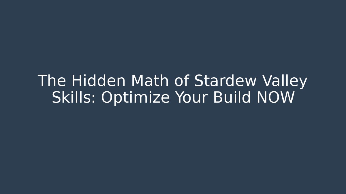 The Hidden Math of Stardew Valley Skills: Optimize Your Build NOW