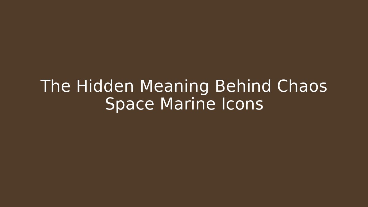 The Hidden Meaning Behind Chaos Space Marine Icons