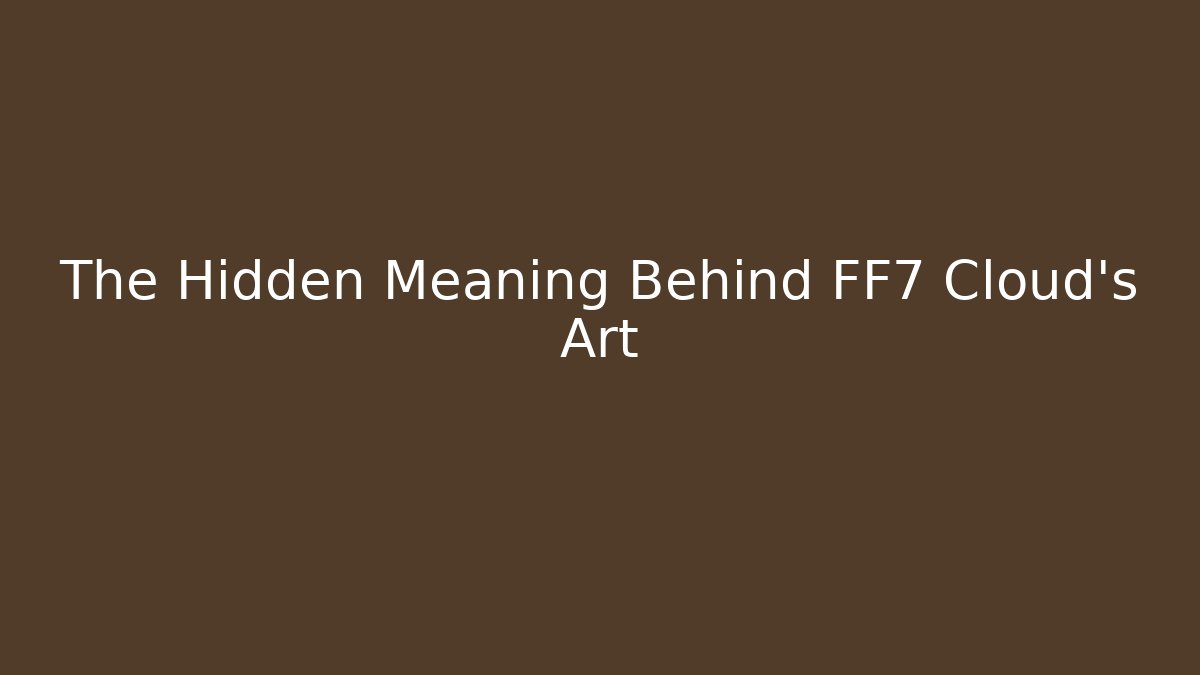 The Hidden Meaning Behind FF7 Cloud's Art