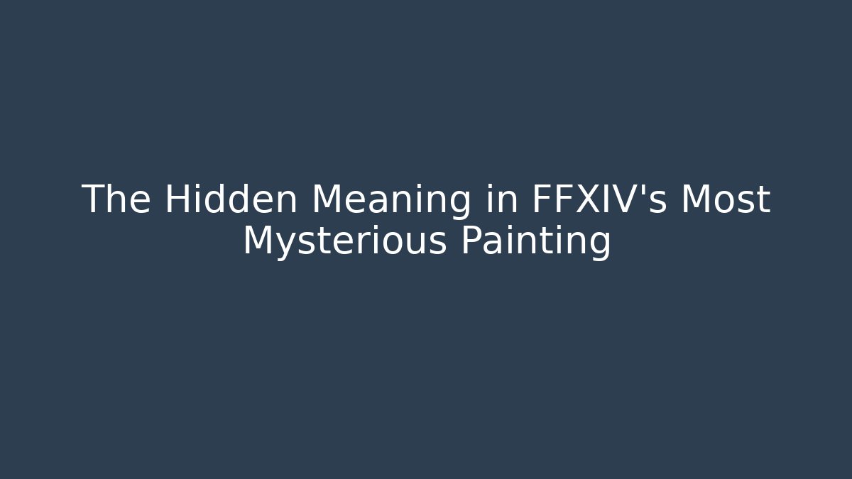 The Hidden Meaning in FFXIV's Most Mysterious Painting
