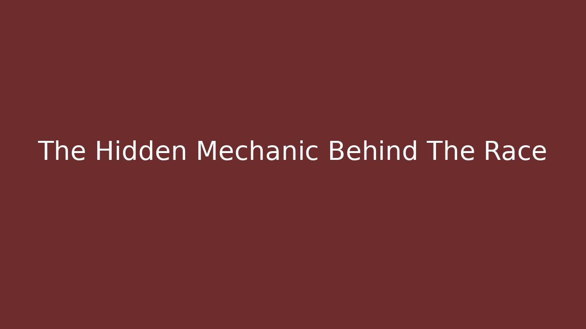 The Hidden Mechanic Behind The Race