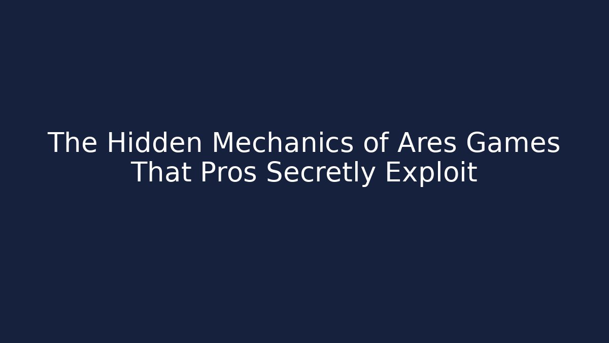 The Hidden Mechanics of Ares Games That Pros Secretly Exploit