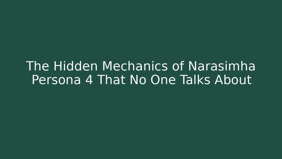 The Hidden Mechanics of Narasimha Persona 4 That No One Talks About