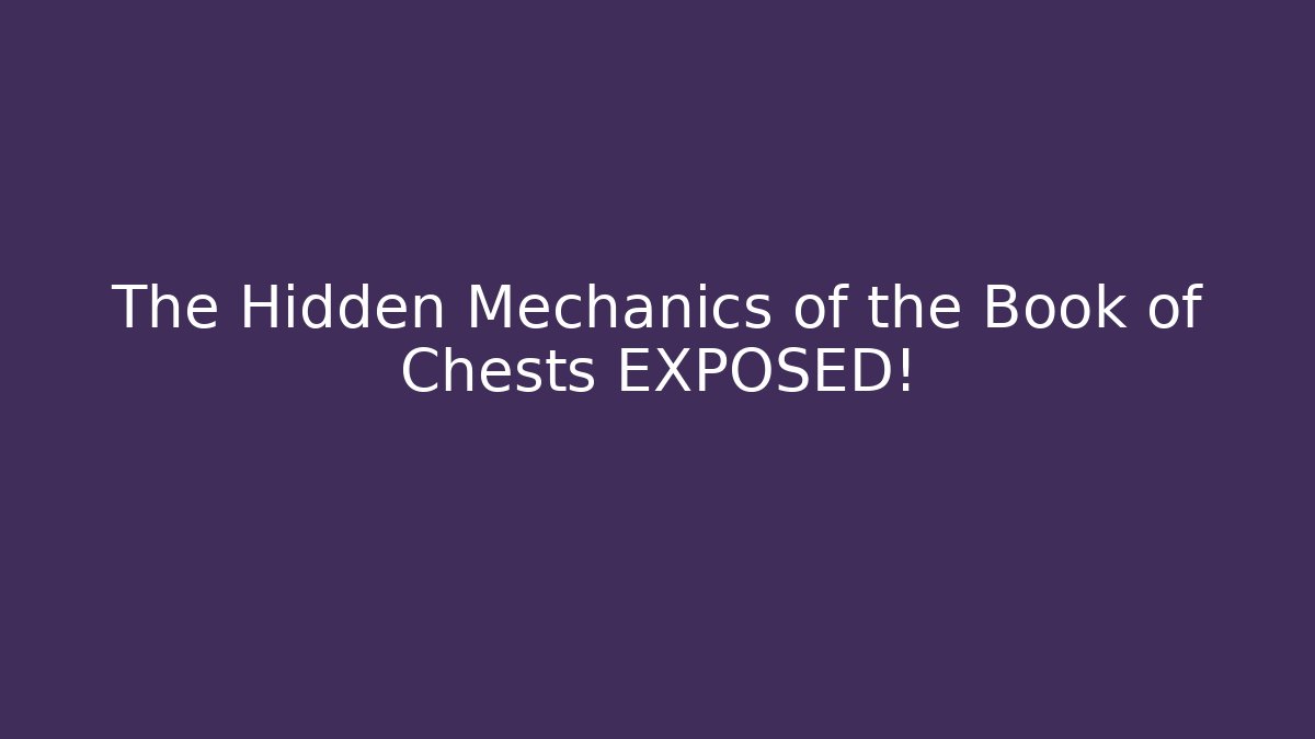 The Hidden Mechanics of the Book of Chests EXPOSED!