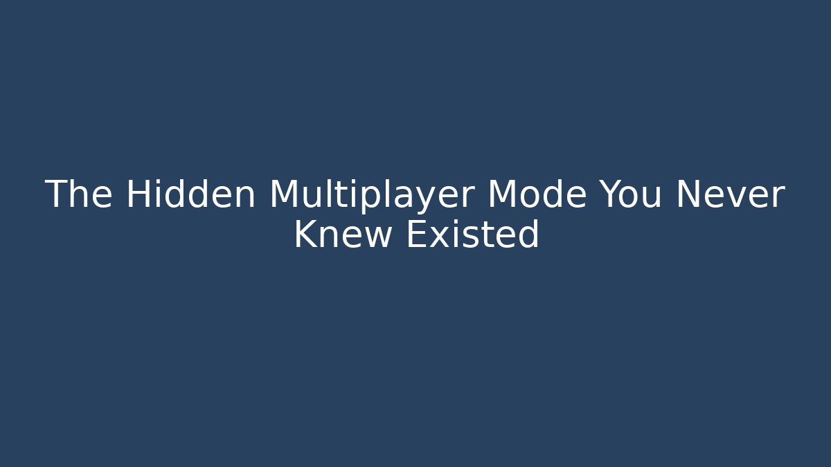 The Hidden Multiplayer Mode You Never Knew Existed