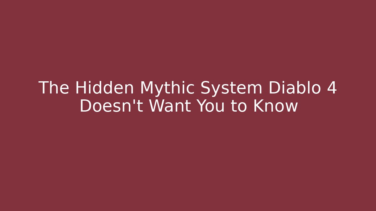 The Hidden Mythic System Diablo 4 Doesn’t Want You to Know