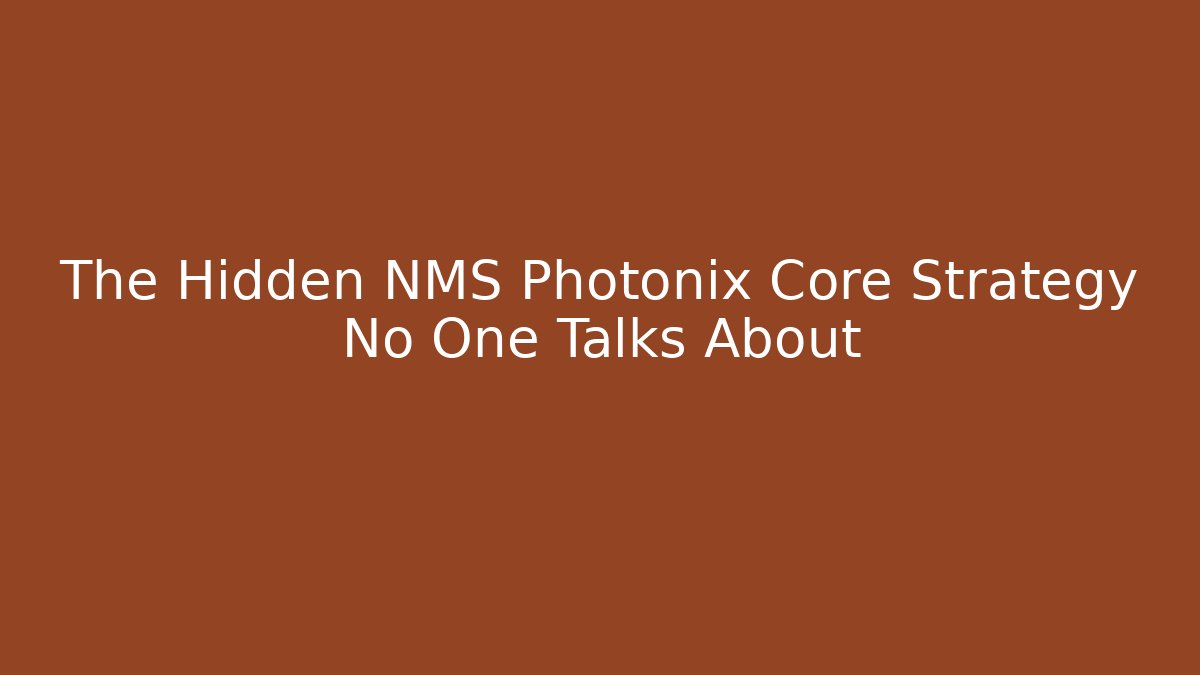 The Hidden NMS Photonix Core Strategy No One Talks About