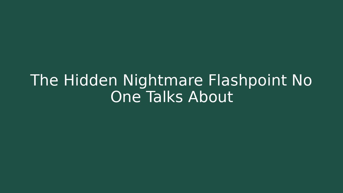 The Hidden Nightmare Flashpoint No One Talks About
