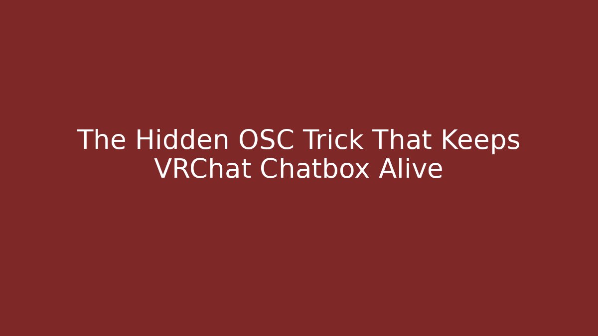 The Hidden OSC Trick That Keeps VRChat Chatbox Alive
