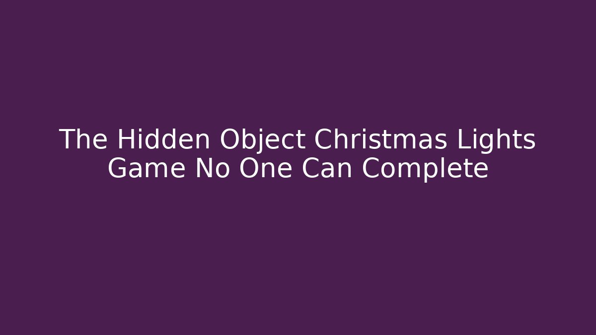 The Hidden Object Christmas Lights Game No One Can Complete