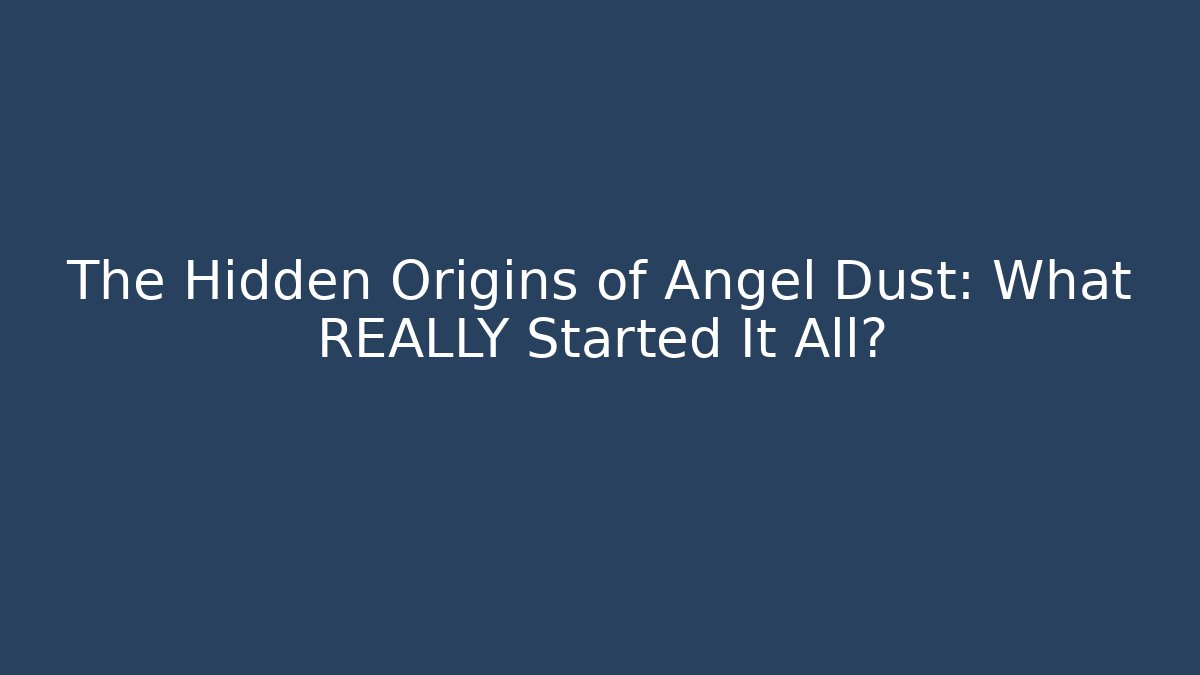 The Hidden Origins of Angel Dust: What REALLY Started It All?