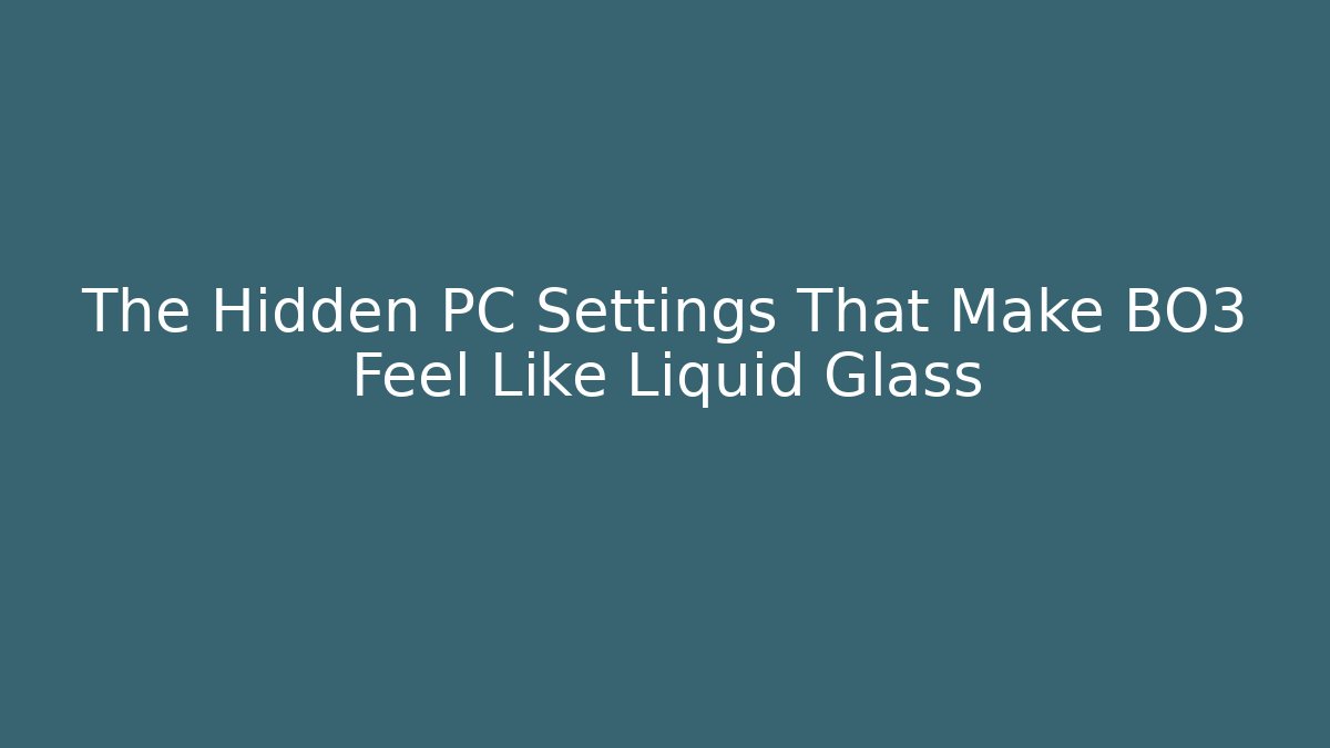 The Hidden PC Settings That Make BO3 Feel Like Liquid Glass