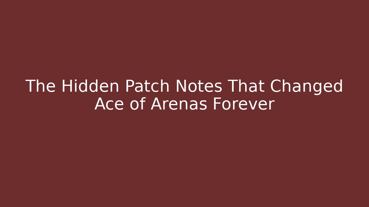 The Hidden Patch Notes That Changed Ace of Arenas Forever