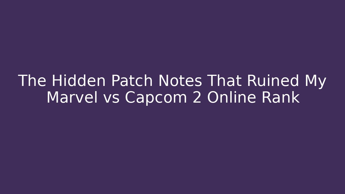 The Hidden Patch Notes That Ruined My Marvel vs Capcom 2 Online Rank