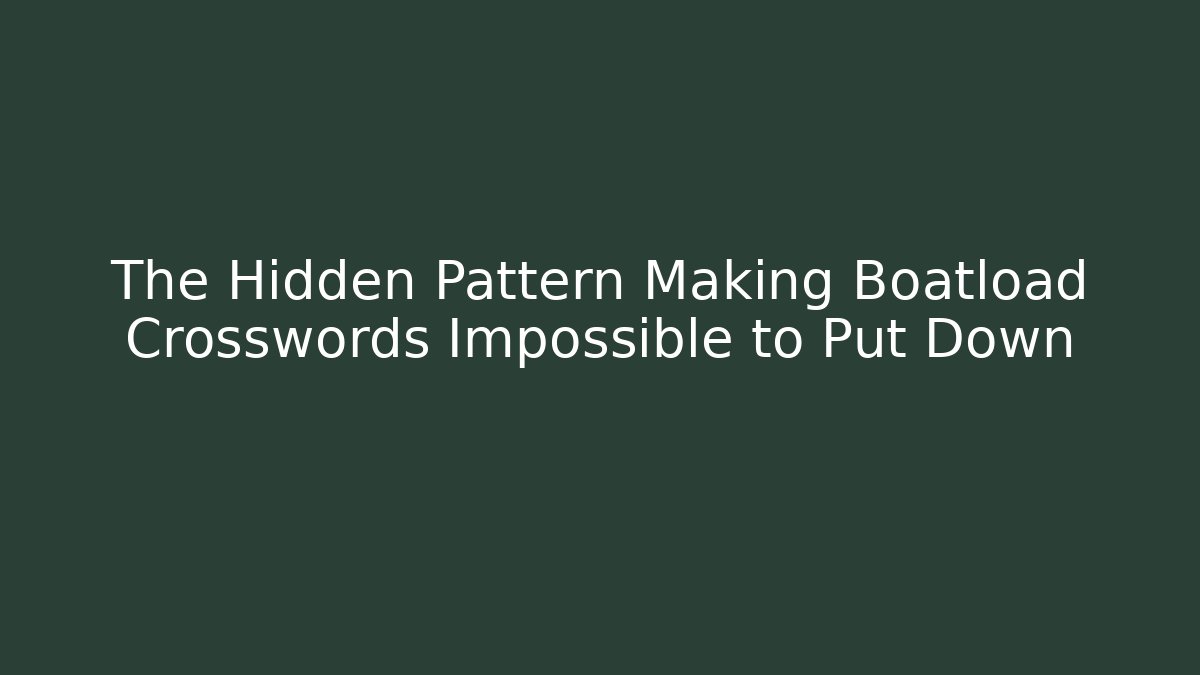 The Hidden Pattern Making Boatload Crosswords Impossible to Put Down