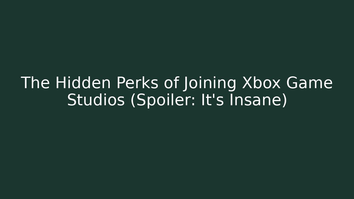 The Hidden Perks of Joining Xbox Game Studios (Spoiler: It’s Insane) - Felix Cat Insurance