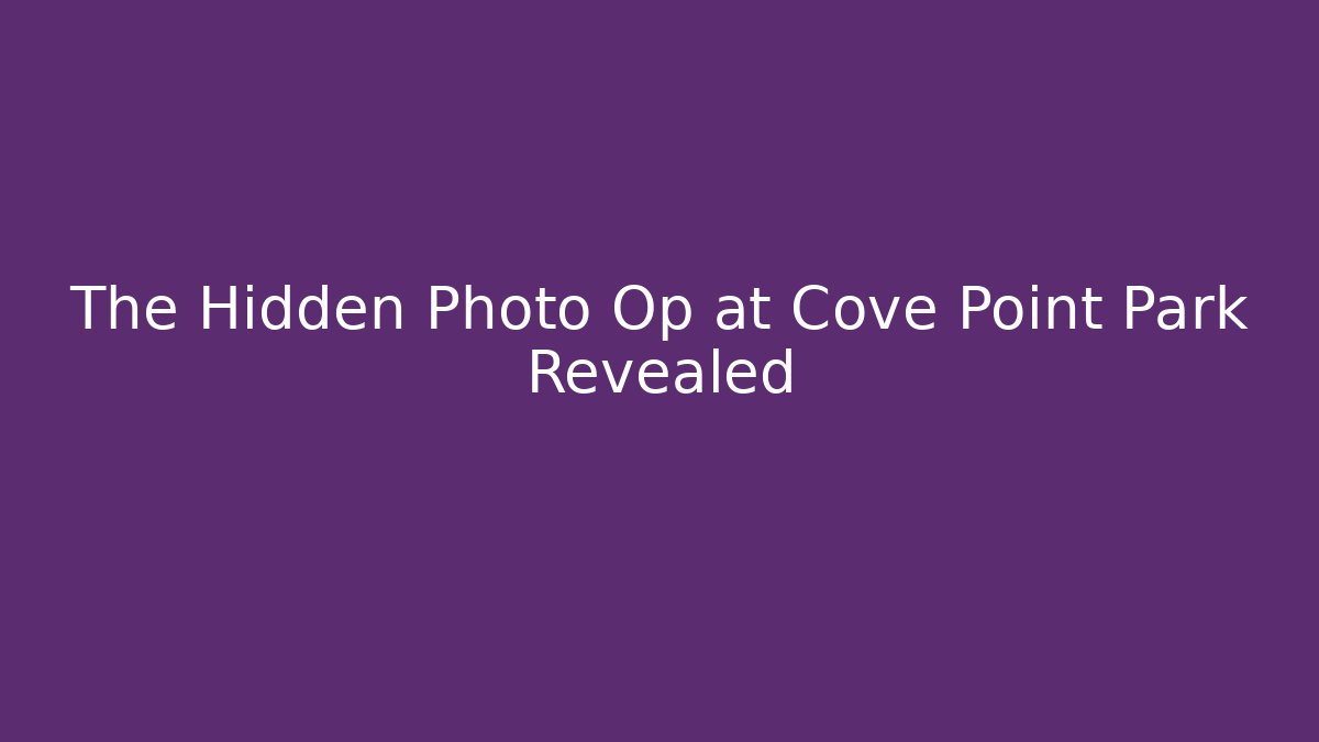 The Hidden Photo Op at Cove Point Park Revealed