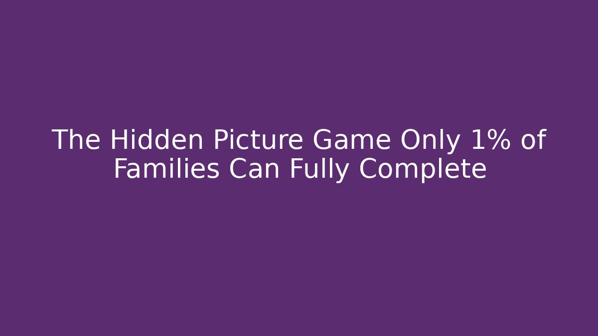 The Hidden Picture Game Only 1% of Families Can Fully Complete