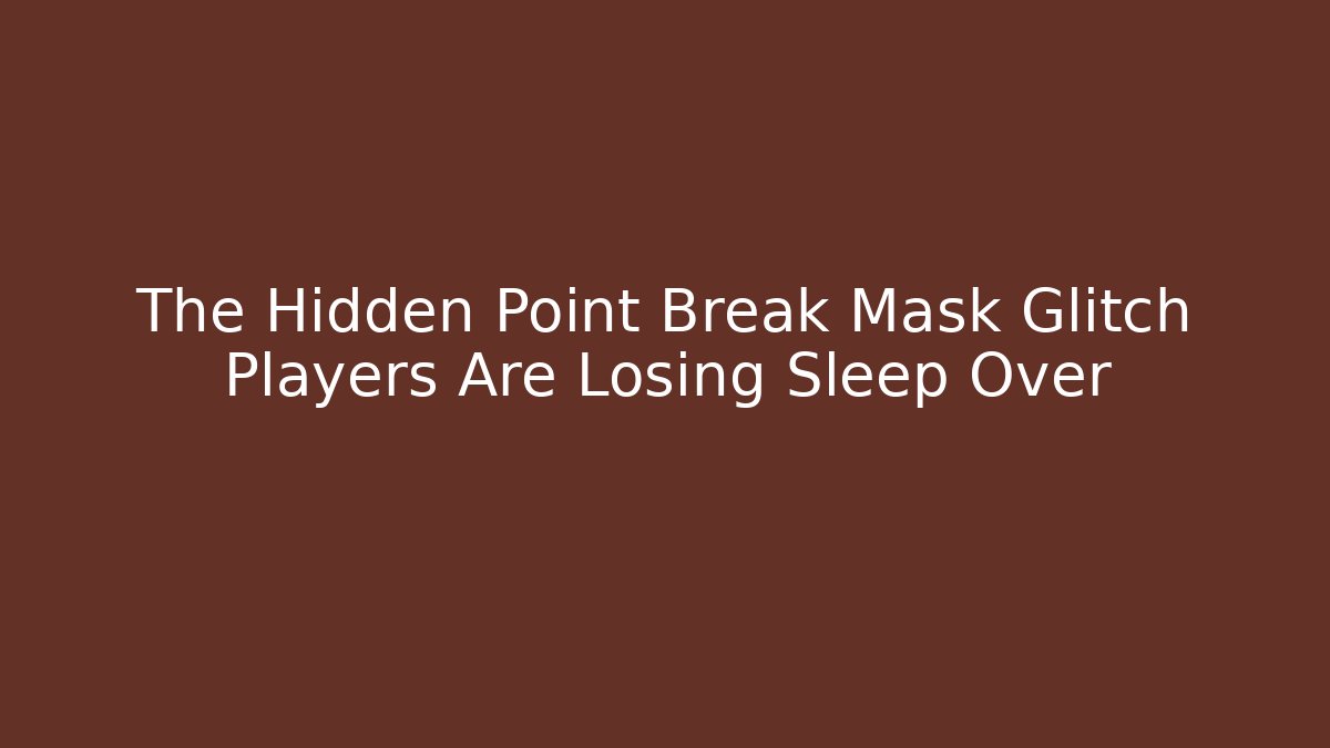 The Hidden Point Break Mask Glitch Players Are Losing Sleep Over