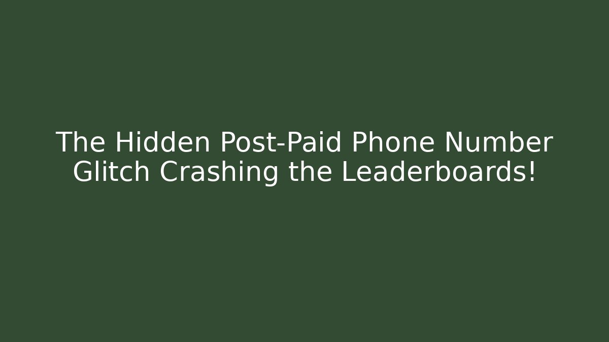 The Hidden Post-Paid Phone Number Glitch Crashing the Leaderboards! - Felix Cat Insurance