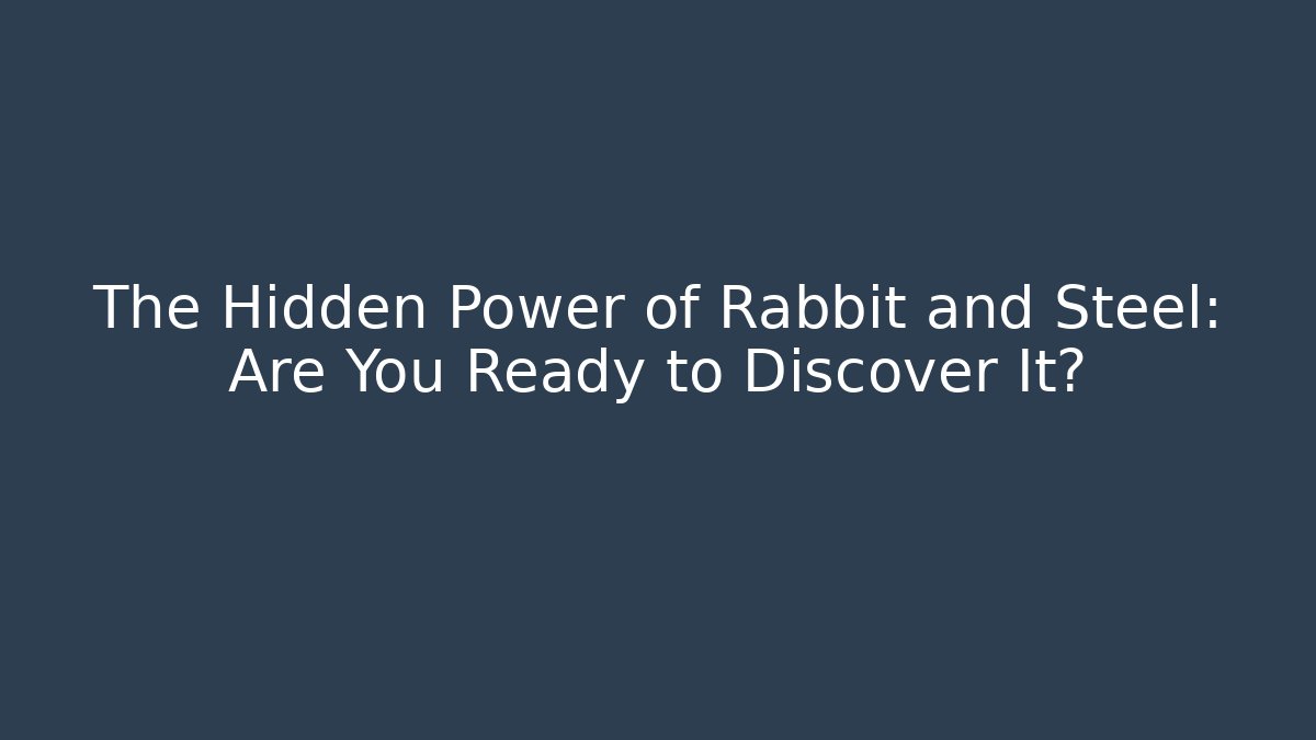 The Hidden Power of Rabbit and Steel: Are You Ready to Discover It?