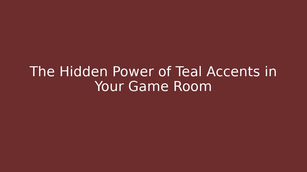 The Hidden Power of Teal Accents in Your Game Room