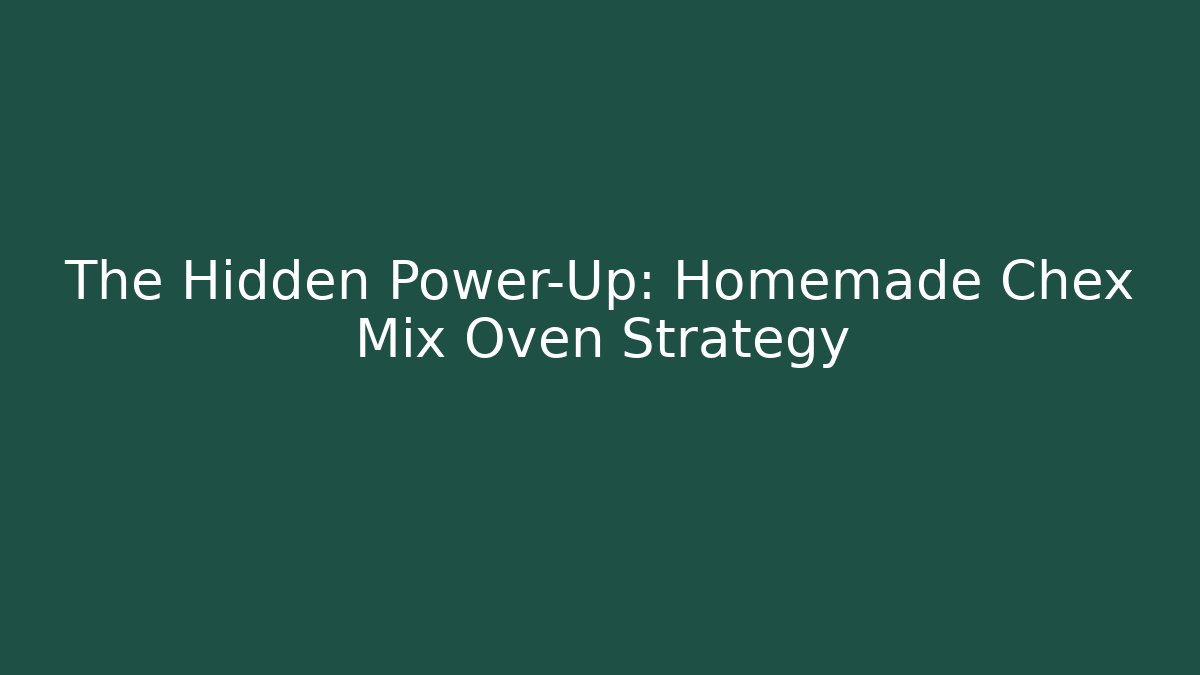 The Hidden Power-Up: Homemade Chex Mix Oven Strategy