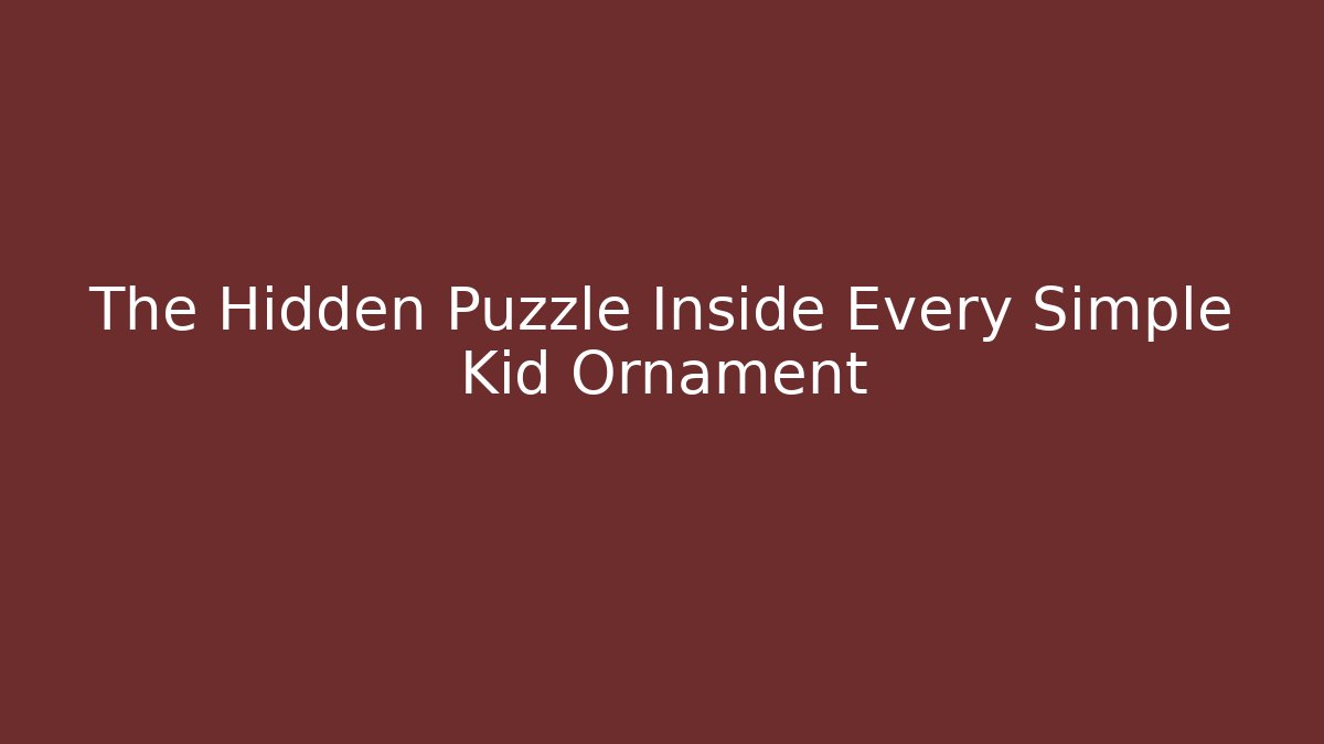 The Hidden Puzzle Inside Every Simple Kid Ornament - Felix Cat Insurance