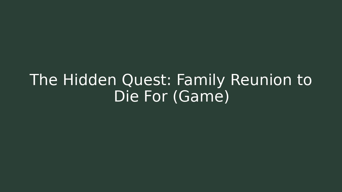 The Hidden Quest: Family Reunion to Die For (Game)