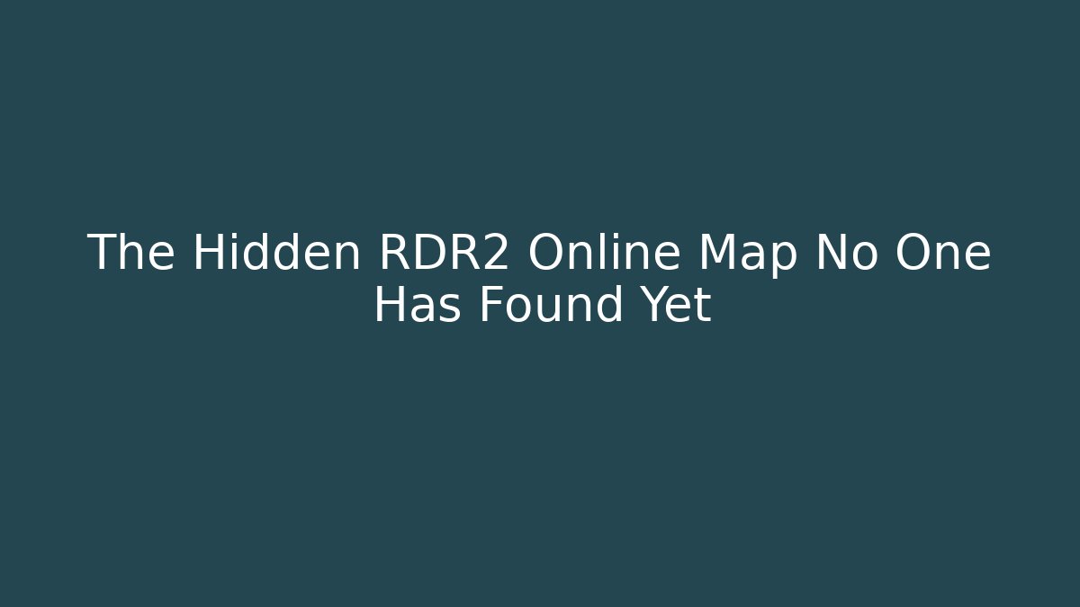 The Hidden RDR2 Online Map No One Has Found Yet